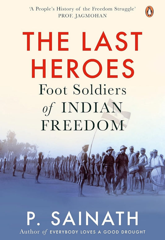 Last Heroes The Foot Soldiers of India Foot Soldiers of Indian Freedom
