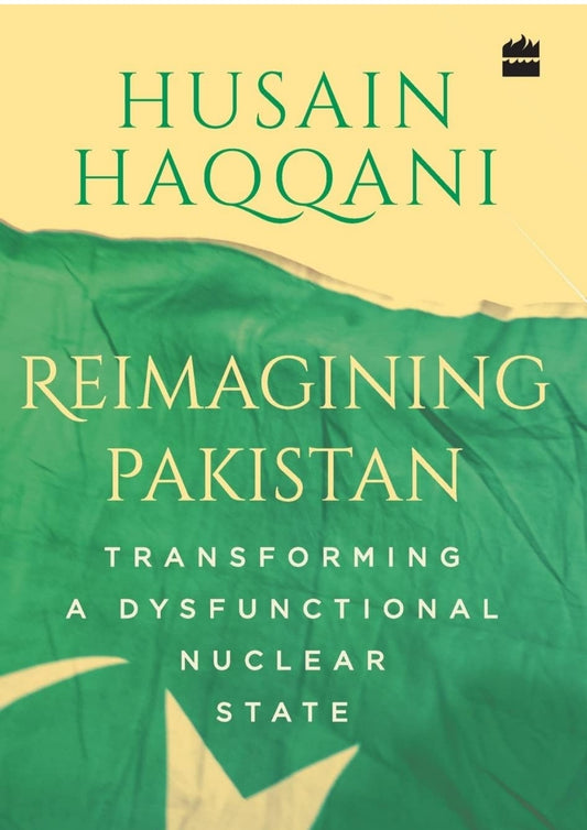 Husain Haqqani
Reimagining Pakistan: Transforming a Dysfunctional Nuclear State