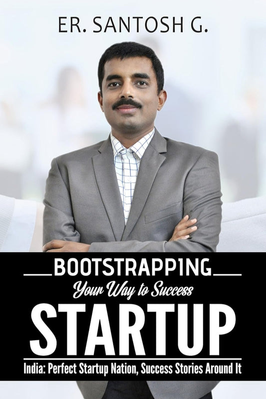 Bootstrapping your way to success: India: Perfect Startup Nation, Success Stories Around It