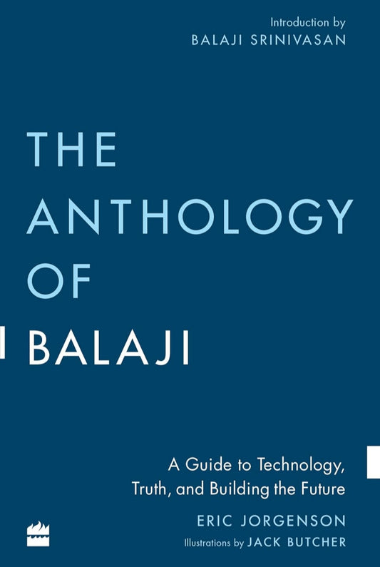The Anthology of Balaji: A Guide to Technology, Truth, and Building the Future