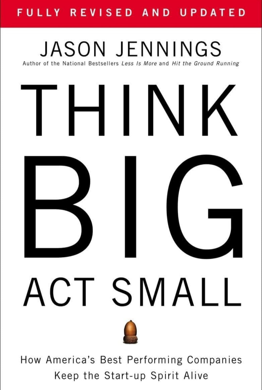 Think Big, Act Small: How America's Best Performing Companies Keep the Start-up Spirit Alive