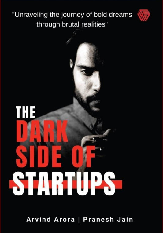 The Dark Side Of Startups | Arvind Arora | Pranesh Jain