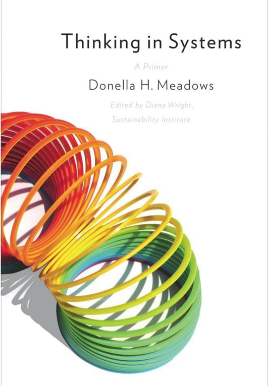 Thinking in Systems: A Primer on Complex Problem-Solving by Donella Meadows