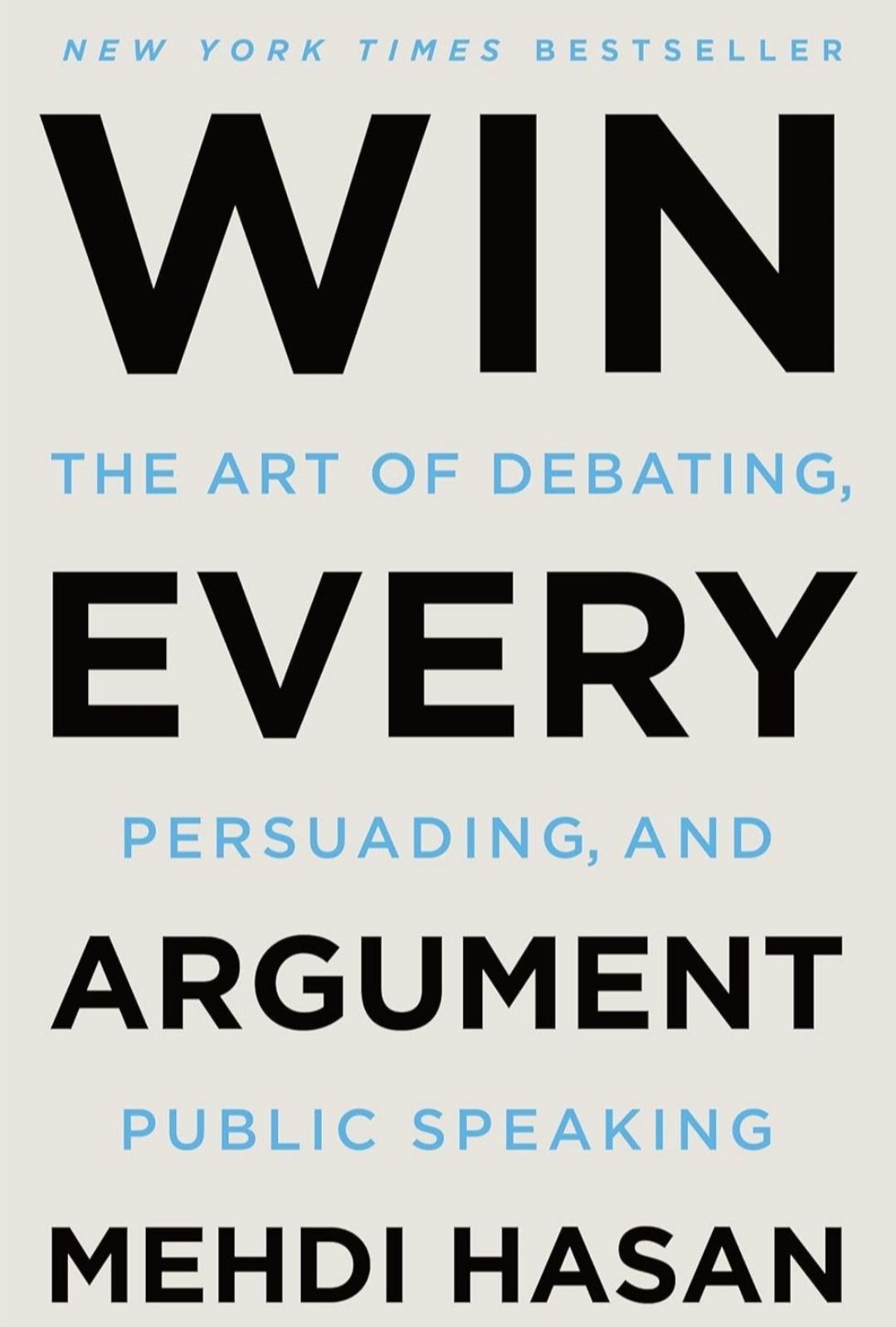 Win Every Argument: The Art of Debating, Persuading, and Public Speaking