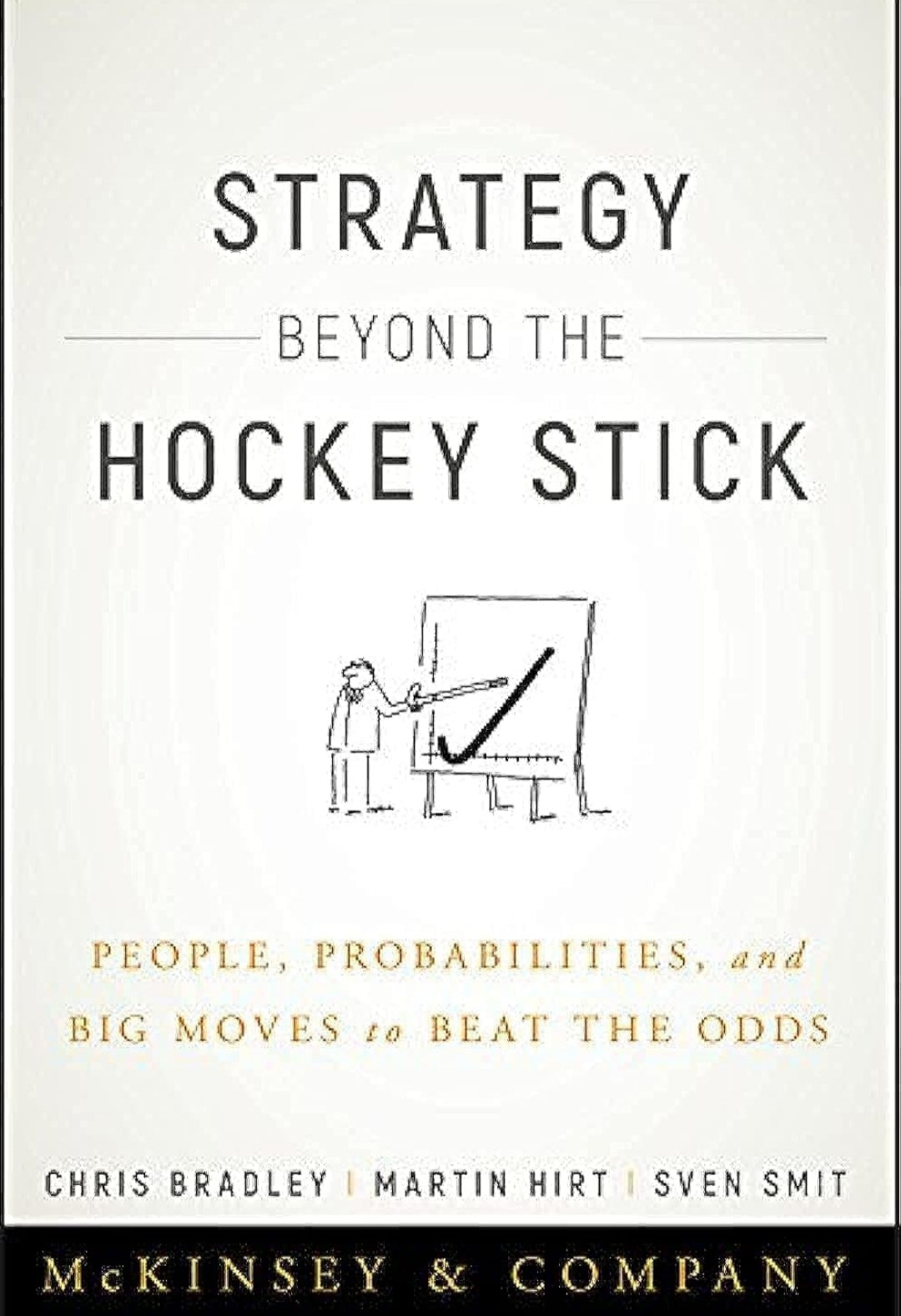Strategy Beyond the Hockey Stick: People, Probabilities, and Big Moves to Beat the Odds