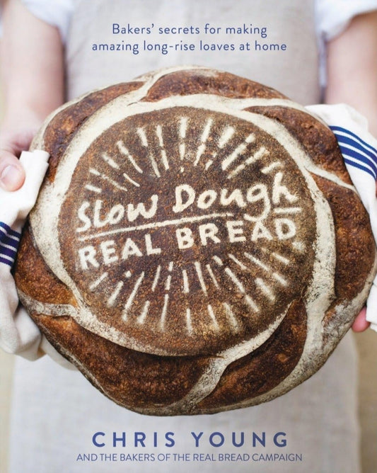 Slow Dough: Real Bread: Bakers' secrets for making amazing long-rise loaves at home