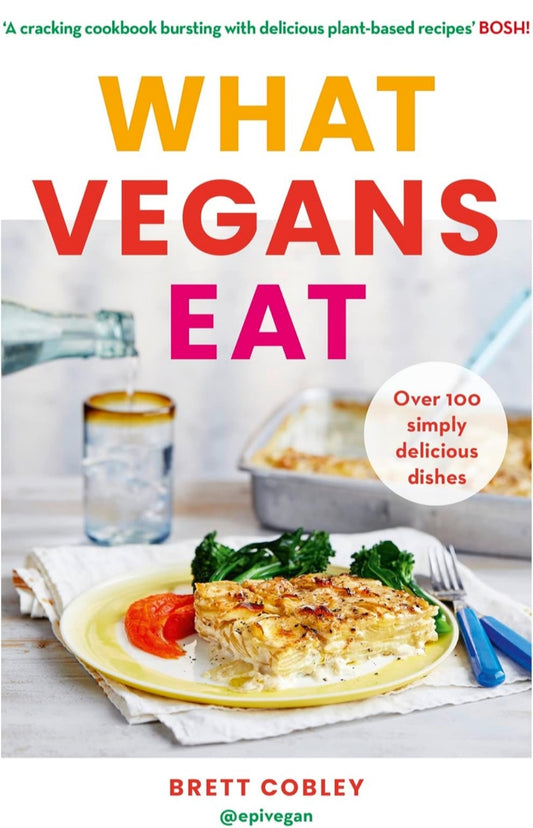 What Vegans Eat: A Cookbook for Everyone with Over 100 Delicious Recipes. Recommended by Veganuary
