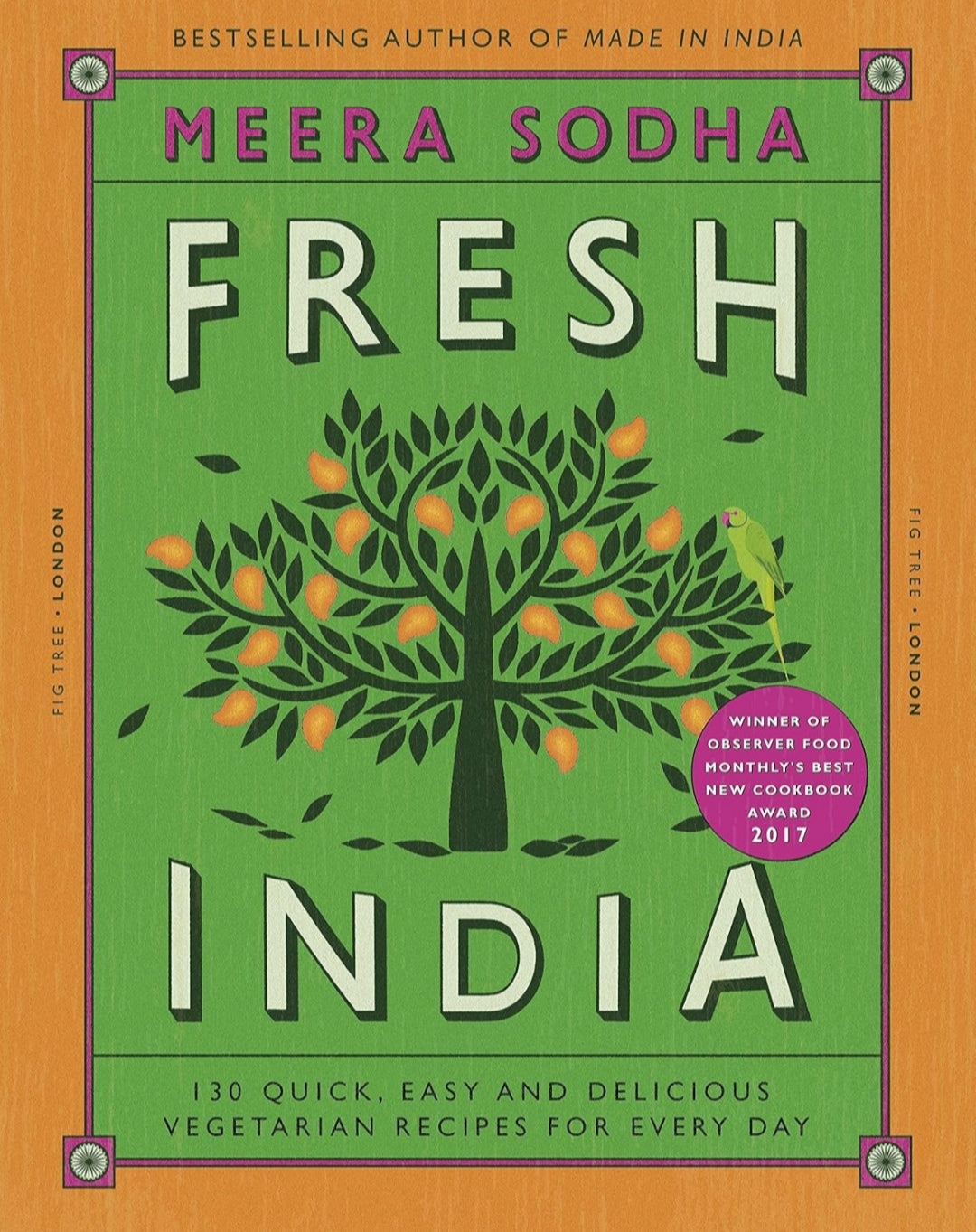 Fresh India: 130 Quick, Easy and Delicious Vegetarian Recipes for Every Day