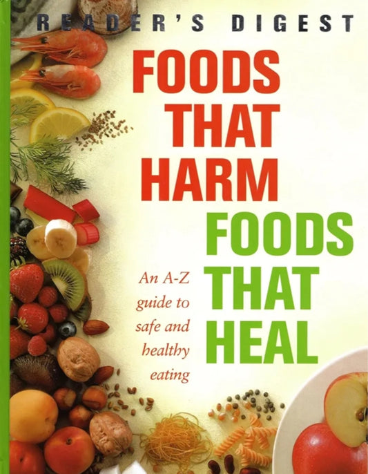 Foods That Harm, Foods That Heal: An A-Z Guide to Safe and Healthy Eating