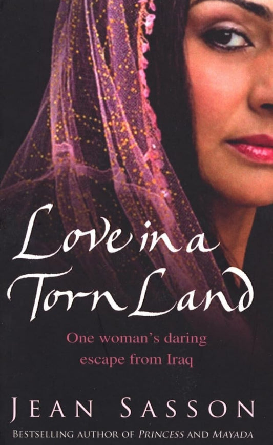 Love In A Torn Land: One Woman's Daring Escape from Saddam's Poison Gas Attacks on the Kurdish People of Iraq