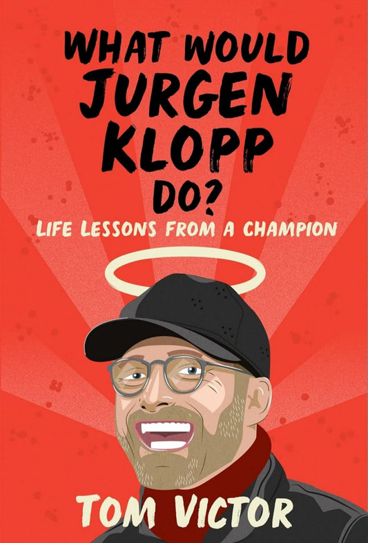 WHAT WOULD JURGEN KLOPP DO?: LIFE LESSONS FROM A CHAMPION