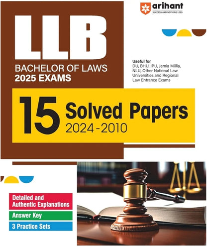 Arihant LLB Bachelor Of Laws 2025 Exams 15 Solved Papers 2024-2010 | Detailed and Authentic Explanations | Answer key | 3 Practice Sets | useful for NLU, NLSIU, RMNLU, and other National Law Universities