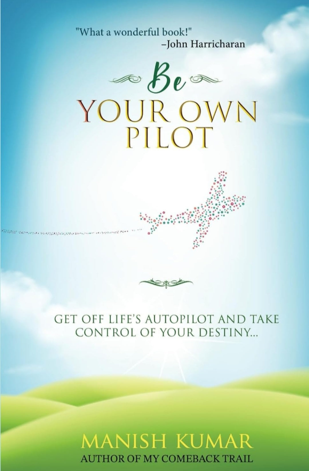 Be Your Own Pilot: Get Off Life's Autopilot and Take Control of Your Destiny