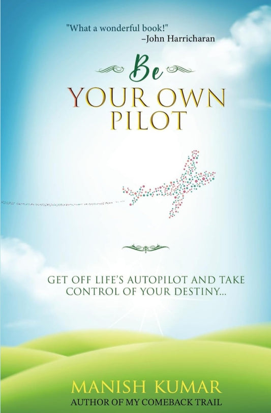 Be Your Own Pilot: Get Off Life's Autopilot and Take Control of Your Destiny
