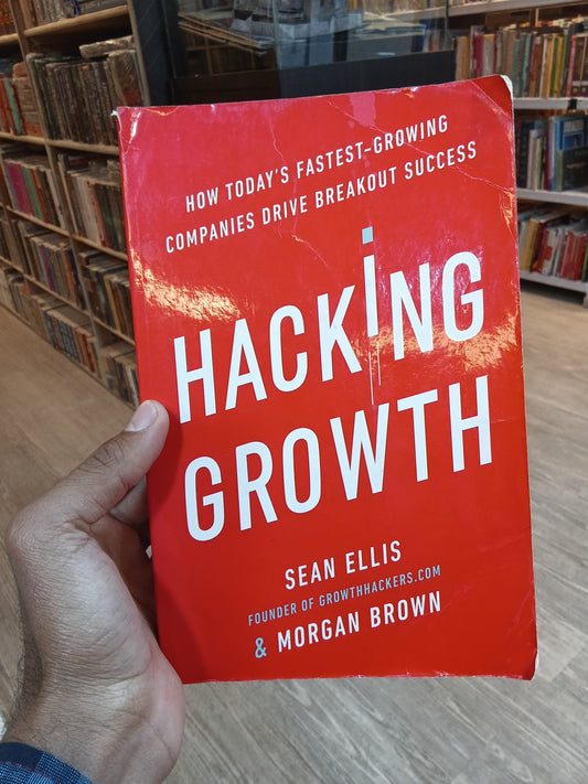 Hacking Growth: How Today's Fastest-Growing Companies Drive Breakout Success