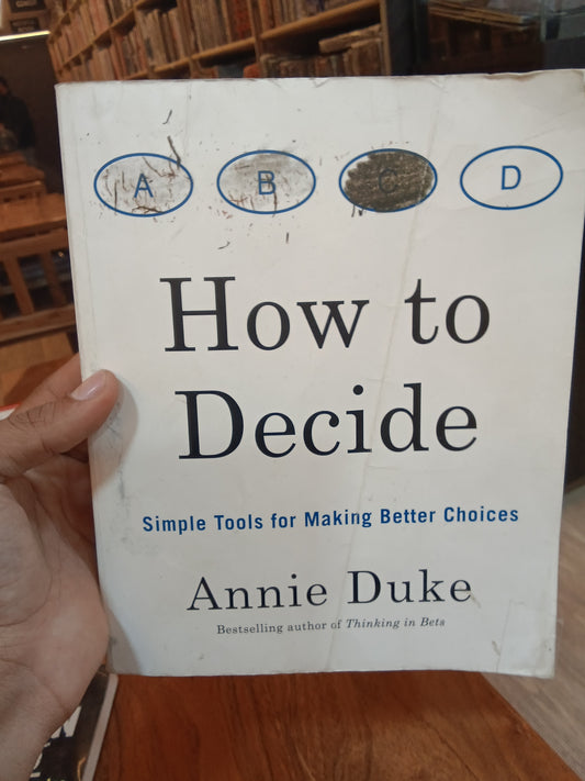 How to Decide: Simple Tools for Making Better Choices
