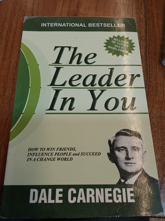 The Leader In You: How to Win Friends, Influence People and Succeed in a Changing World