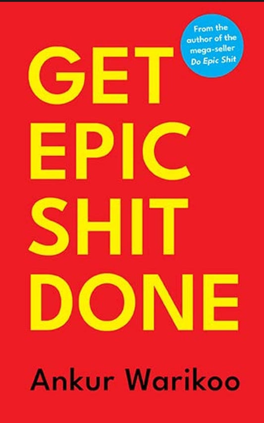 Get Epic Shit Done Ankur Warikoo