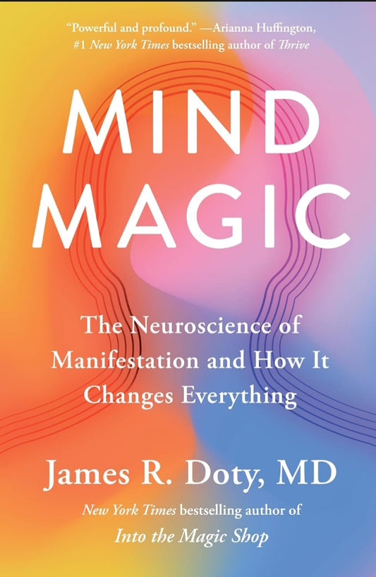 Mind Magic - The Neuroscience of Manifestation and How It changes everything