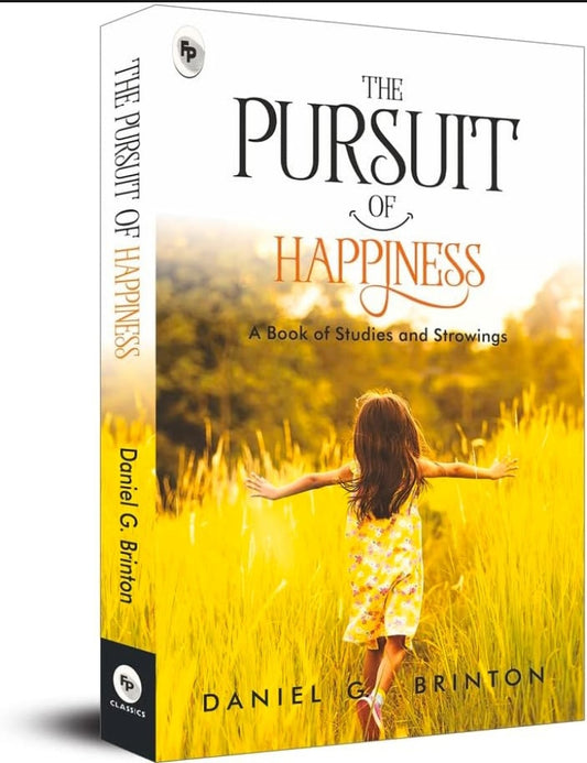 The Pursuit of Happiness: A Book of Studies and Strowings by Daniel G. Brinton – Self-Improvement