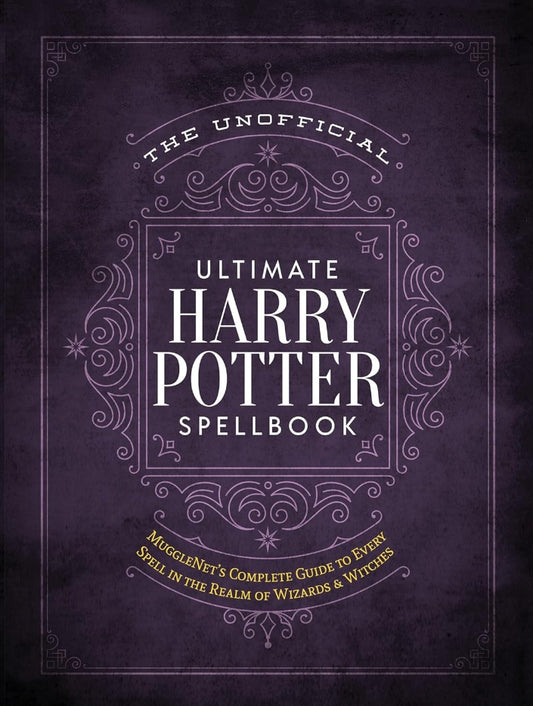 The Unofficial Ultimate Harry Potter Spellbook: A complete reference guide to every spell in the wizarding world (The Unofficial Harry Potter Reference Library)