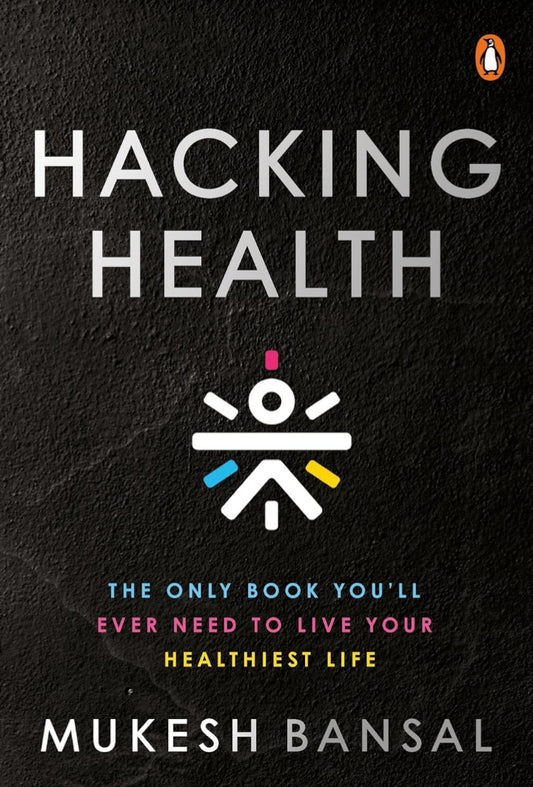 Hacking Health The Only Book You’ll Ever need to live your healthiest life hardcover edition