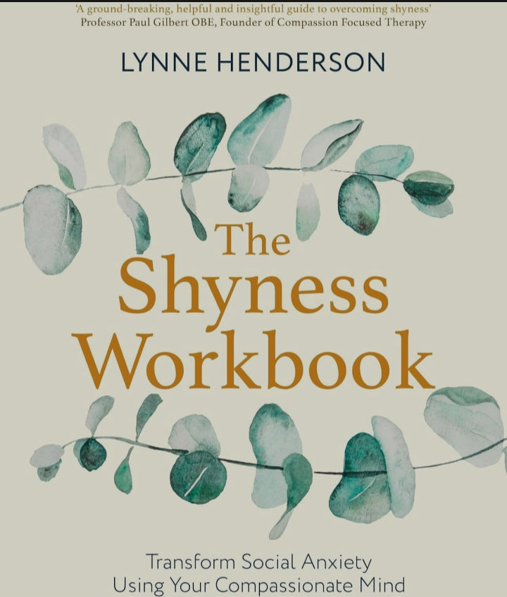 The Shyness Workbook: Take Control of Social Anxiety Using Your Compassionate Mind (Compassion Focused Therapy)