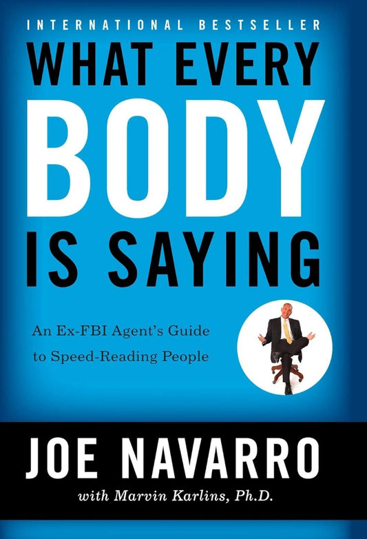 What Every Body is Saying : An Ex-FBI Agent's Guide to Speed-Reading People