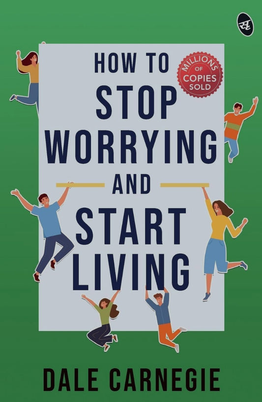 How to Stop Worrying and Start Living: Original Edition