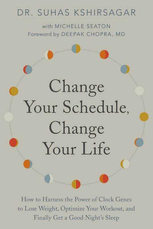 Change Your Schedule, Change Your Life: How to Harness the Power of Clock Genes to Lose Weight, Optimize Your Workout, and Finally Get a Good Night's Sleep (How to Harness the Pro