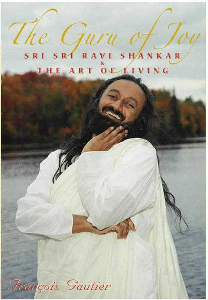 The Guru Of Joy: Sri Sri Ravi Shankar & The Art Of Living