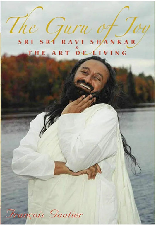 The Guru Of Joy: Sri Sri Ravi Shankar & The Art Of Living