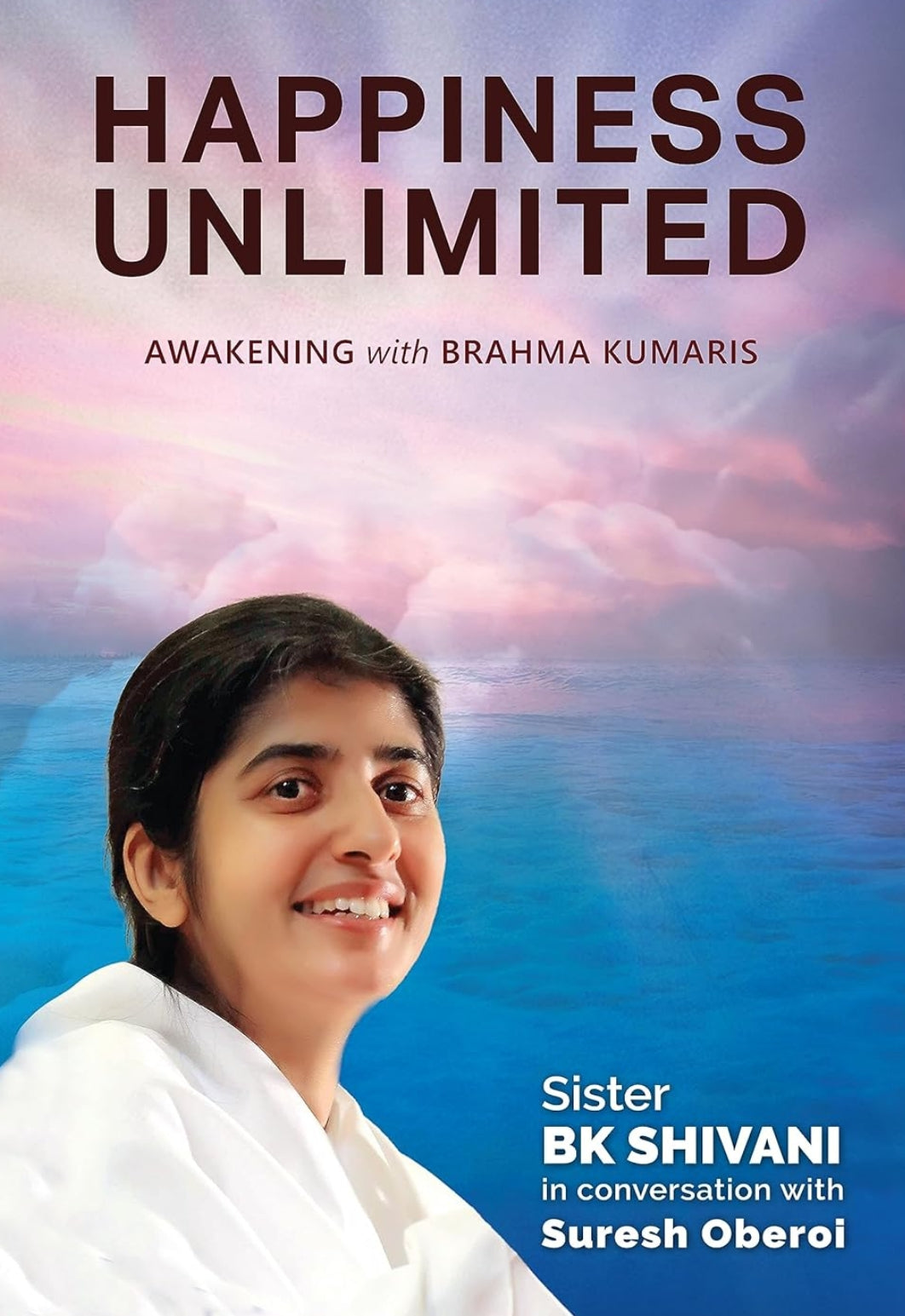 Happiness Unlimited : Awakening with the Brahma Kumaris