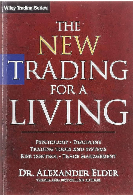 The New Trading for a Living: Psychology, Discipline, Trading Tools and Systems, Risk Control, Trade Management (Wiley Trading)
