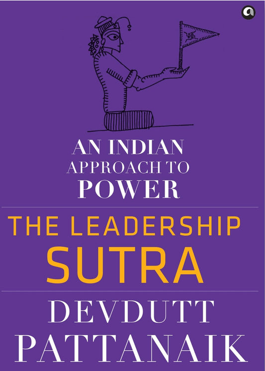 The Leadership Sutra: An Indian Approach to Power