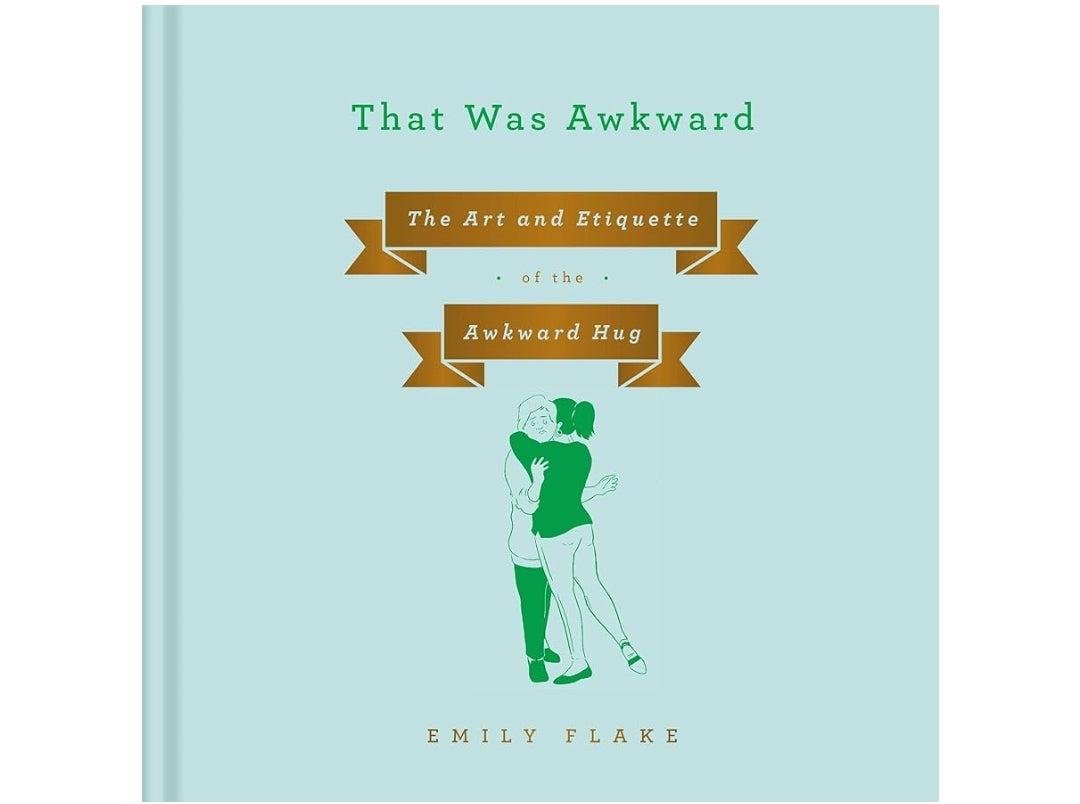 That Was Awkward: The Art and Etiquette of the Awkward Hug
