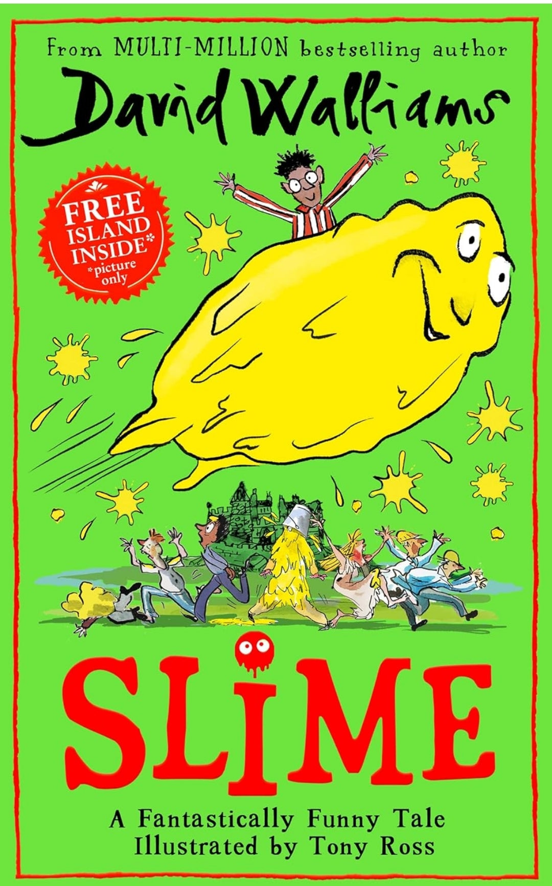Slime: fantastically funny tale illustrated by artistic genius, Tony Ross.   bestselling author David Walliams