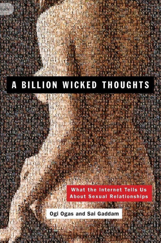 Billion Wicked Thoughts, A: What the Internet Tells Us About Sexual Relationships