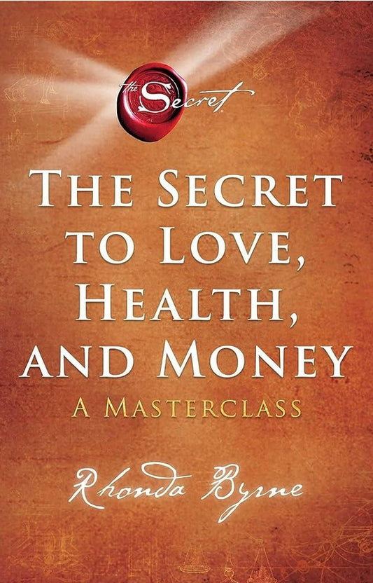 The Secret to Love, Health, and Money: A Masterclass  Rhonda Byrne,[Paperback]