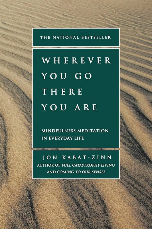 Wherever You Go, There You Are: Mindfulness Meditation in Everyday Life