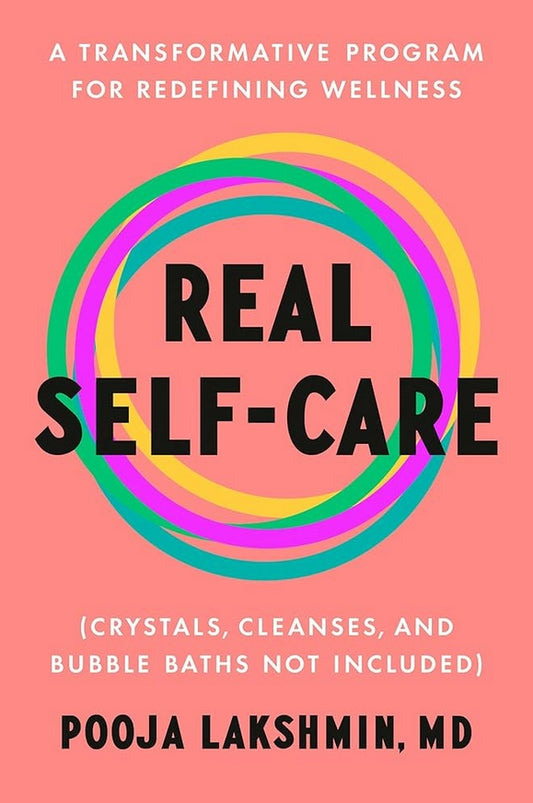 Real Self-Care: A Transformative Program for Redefining Wellness (Crystals, Cleanses, and Bubble Baths Not Included) Hardcover