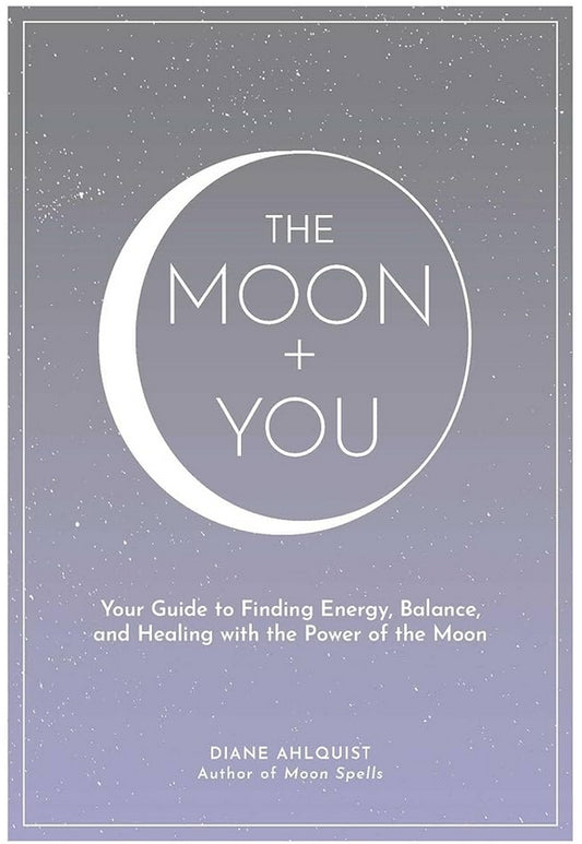 Moon + You: Your Guide to Finding Energy, Balance, and Healing with the Power of the Moon (Moon Magic, Spells, & Rituals Series)