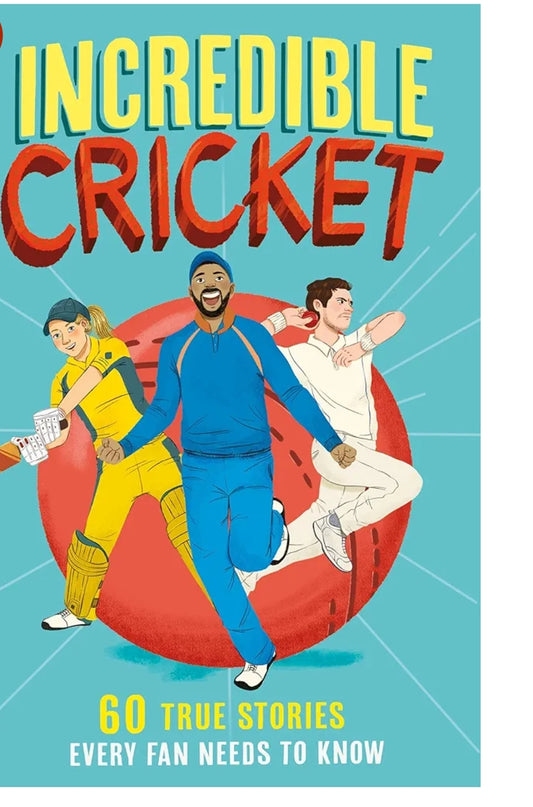 Incredible Cricket: 60 True stories