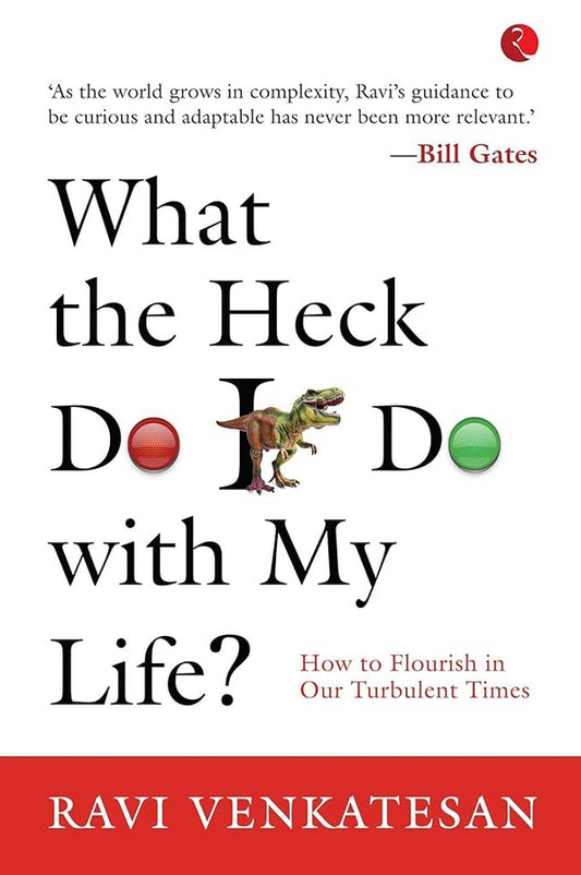 What The Heck Do I Do With My Life? How To Flourish In Our Turbulent Times