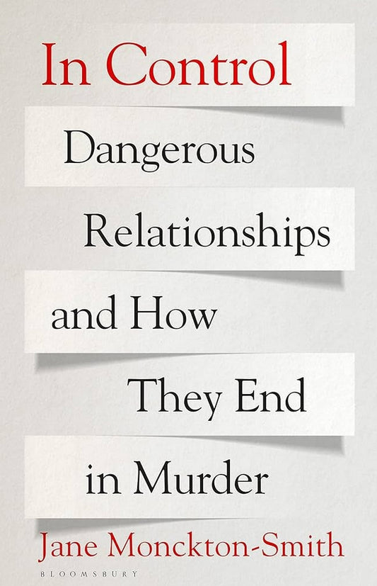 In Control: Dangerous Relationships and How They End in Murder