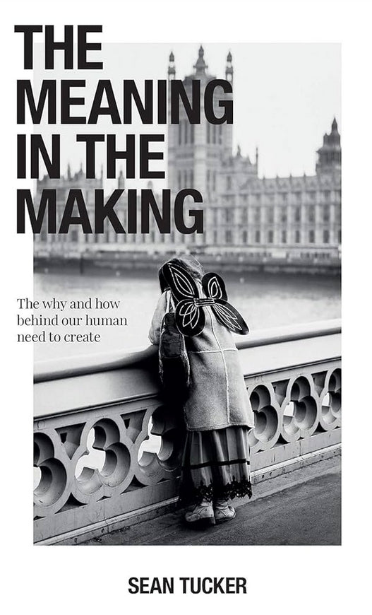 The Meaning in the Making: The Why and How Behind Our Human Need to Create