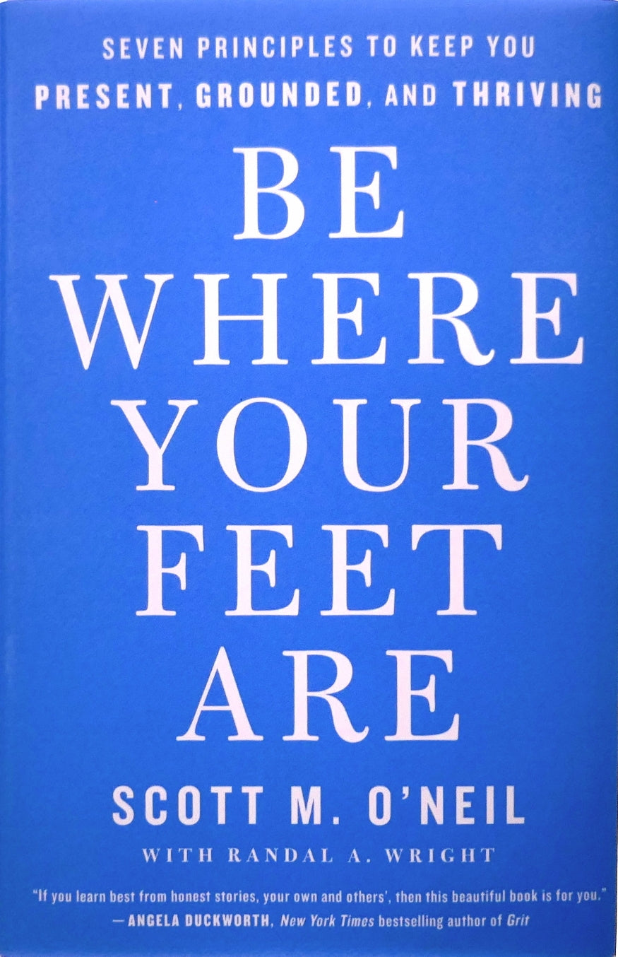 Be where your feet are