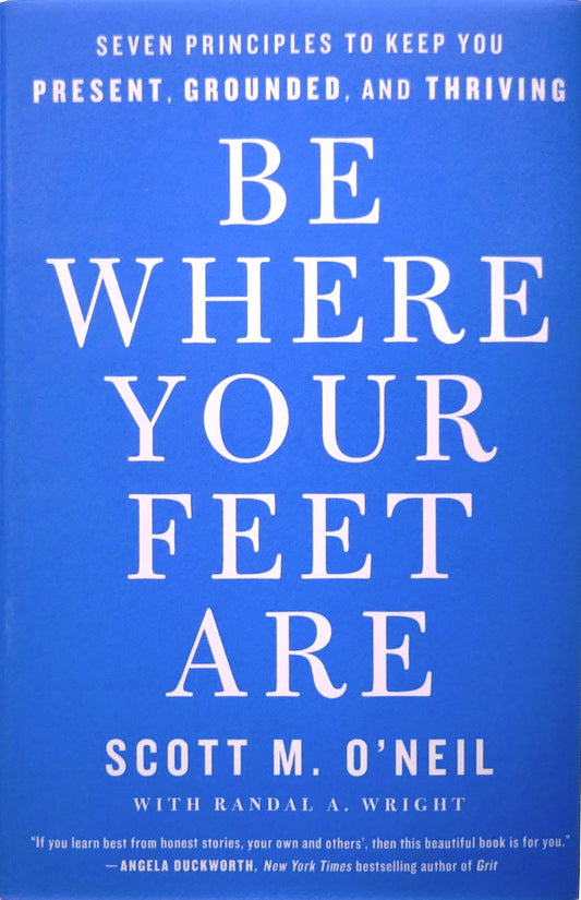 Be where your feet are