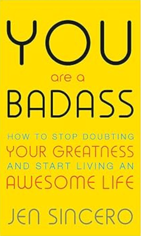 You Are a Badass: How to Stop Doubting Your Greatness and Start Living an Awesome Life
