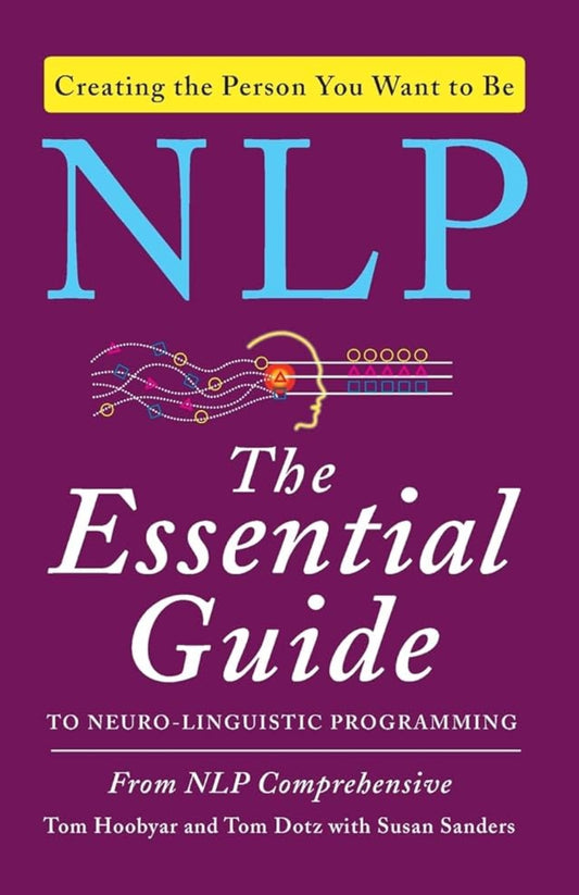 NLP: The Essential Guide to Neuro-Linguistic Programming